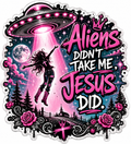 Aliens Didn’t Take Me, Jesus Did Sticker